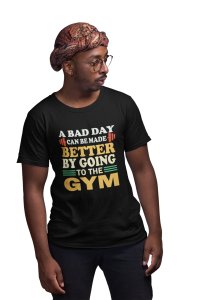 A Bad Day Can Be made Better, By Going To The Gym, (BG White and Yellow), Round Neck Gym Tshirt (White Tshirt) - Clothes for Gym Lovers - Suitable for Gym Going Person - Foremost Gifting Material for Your Friends and Close Ones