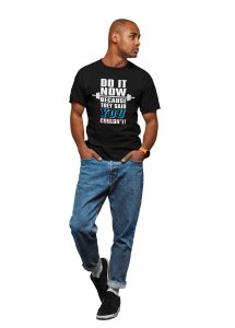 Do It Now, Beacause They Said You Couldn't, (BG White and Blue), Round Neck Gym Tshirt (Black Tshirt) - Clothes for Gym Lovers - Suitable for Gym Going Person - Foremost Gifting Material for Your Friends and Close Ones