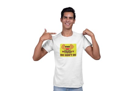 The Only Bad Workout is The One, You Didn't Do, (BG Yellow), Round Neck Gym Tshirt (White Tshirt) - Clothes for Gym Lovers - Suitable for Gym Going Person - Foremost Gifting Material for Your Friends and Close Ones