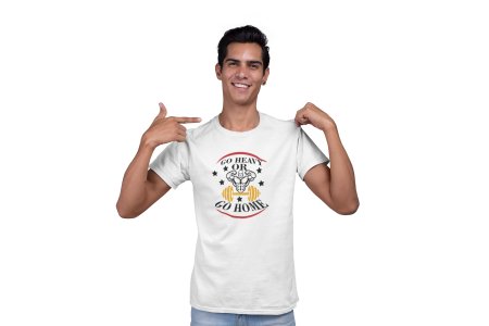 Go Heavy or Go Home Round Neck Gym Tshirt (White Tshirt) - Clothes for Gym Lovers - Suitable for Gym Going Person - Foremost Gifting Material for Your Friends and Close Ones