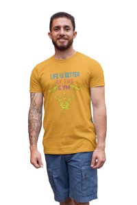 Life is Better At The Gym, Round Neck Gym Tshirt (Yellow Tshirt) - Clothes for Gym Lovers - Suitable for Gym Going Person - Foremost Gifting Material for Your Friends and Close Ones