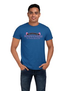 The First Time, Happiness Is Good Health, Round Neck Gym Tshirt (Blue Tshirt) - Clothes for Gym Lovers - Suitable for Gym Going Person - Foremost Gifting Material for Your Friends and Close Ones