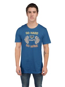 Go Hard Or Go Home, (BG Yellow, Orange, Black and Brown), Round Neck Gym Tshirt (Blue Tshirt) - Clothes for Gym Lovers - Suitable for Gym Going Person - Foremost Gifting Material for Your Friends and Close Ones