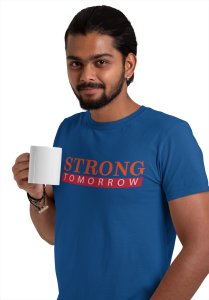 Strong Tomorrow, Round Neck Gym Tshirt (Blue Tshirt) - Clothes for Gym Lovers - Suitable for Gym Going Person - Foremost Gifting Material for Your Friends and Close Ones
