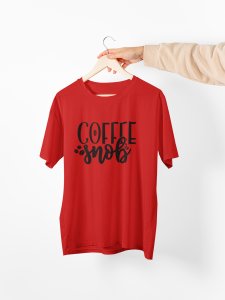 Coffee snob - Red - printed t shirt - comfortable round neck cotton.