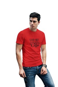 Good vibes and hot Coffee - Red - printed t shirt - comfortable round neck cotton.