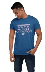 Gym Life Champion (BG Pink), Round Neck Gym Tshirt (Blue Tshirt) - Clothes for Gym Lovers - Suitable for Gym Going Person - Foremost Gifting Material for Your Friends and Close Ones