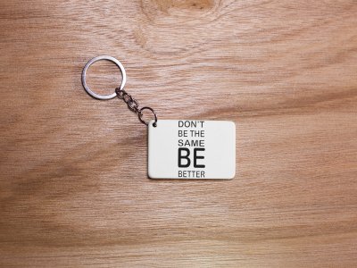 Don't Be The Same Be Better- White -Designable Dialogues Keychain (Combo Set Of 2)