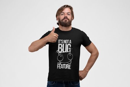 Its not a bug, its a feature -round crew neck cotton tshirts for men