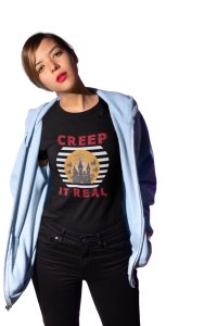 Creep it real - Printed Tees for Women's -designed for Halloween
