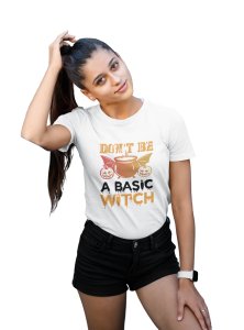 Don't be a basic - Printed Tees for Women's -designed for Halloween