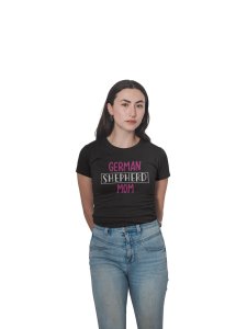 German shepherd Mom-printed family themed cotton blended half-sleeve t-shirts made for women (black)