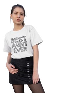Best aunt ever-printed family themed cotton blended half-sleeve t-shirts made for women (white)