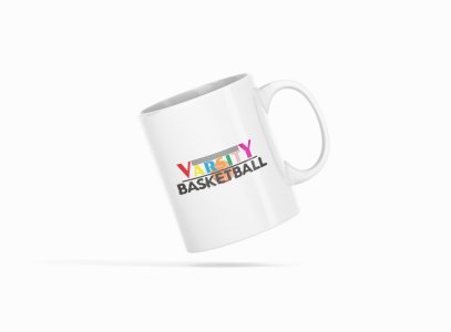 Varsity Basketball - Printed Coffee Mugs For Sports Lovers