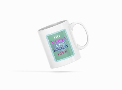 Do yoga and enjoy life text - Printed Coffee Mugs For Yoga Lovers