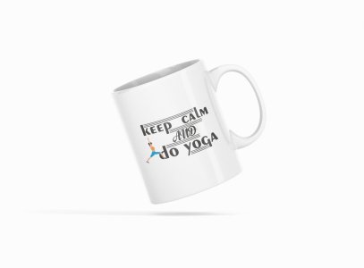 Keep Calm And Do Yoga Text In Black - Printed Coffee Mugs For Yoga Lovers