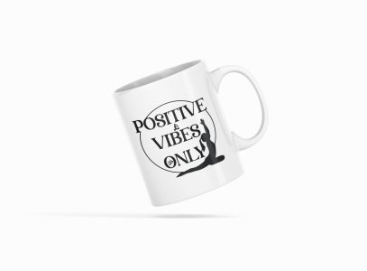 Positive Vibes Only Text - Printed Coffee Mugs For Yoga Lovers