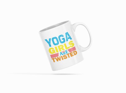 Yoga Girls Are Twisted Text - Printed Coffee Mugs For Yoga Lovers