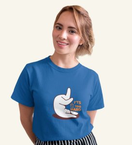It's Too Hard! Blue Round Neck Cotton Half Sleeved Women T-Shirt with Printed Graphics